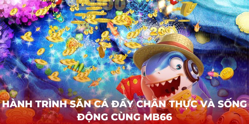 Hành trình săn cá đầy chân thực và sống động cùng MB66