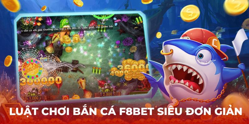 Luật chơi Bắn Cá Bắn Cá F8BET siêu đơn giản