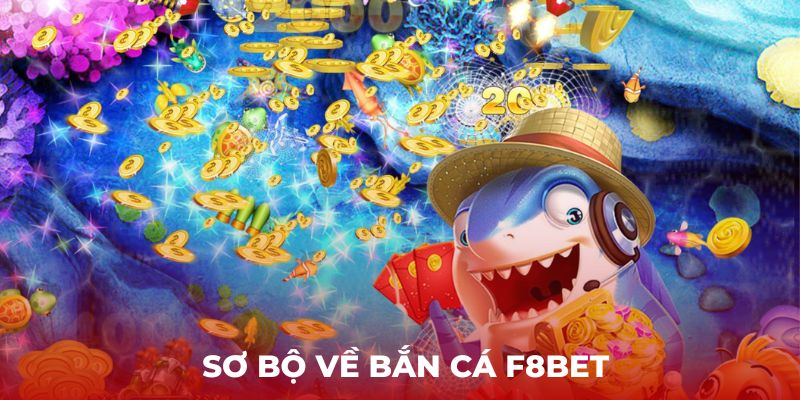 Sơ bộ về Bắn Cá Bắn Cá F8BET